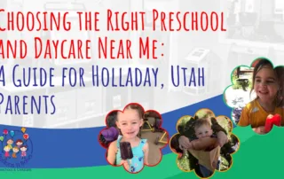 Choosing The Right Preschool And Daycare Near Me - A Guide For Holliday Utah Parents